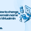 How to change Domain name in Virtualmin