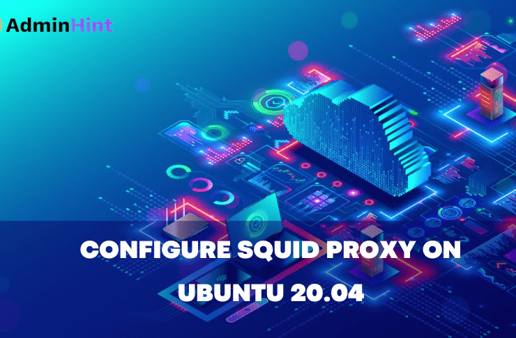 Configure Squid Proxy On Ubuntu 20.04