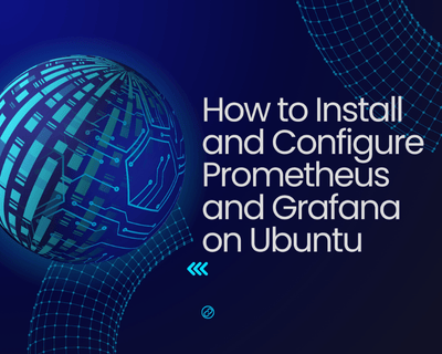 How to Install and Configure Prometheus and Grafana on Ubuntu
