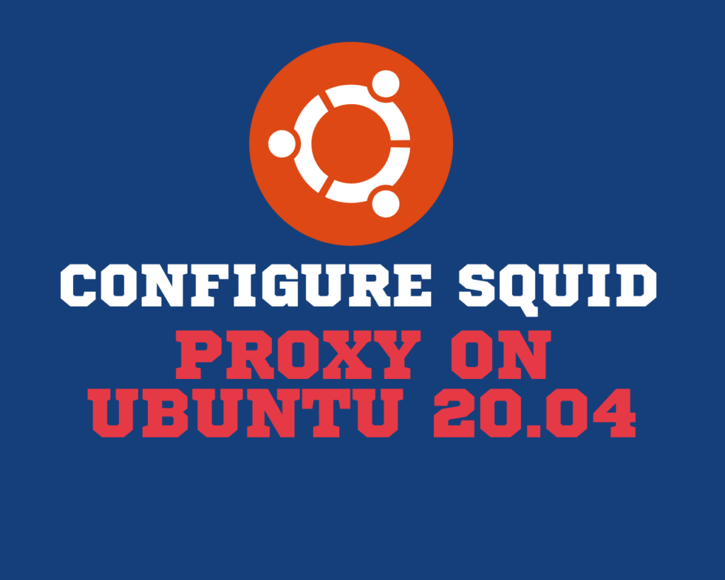 Configure Squid Proxy On Ubuntu 20.04