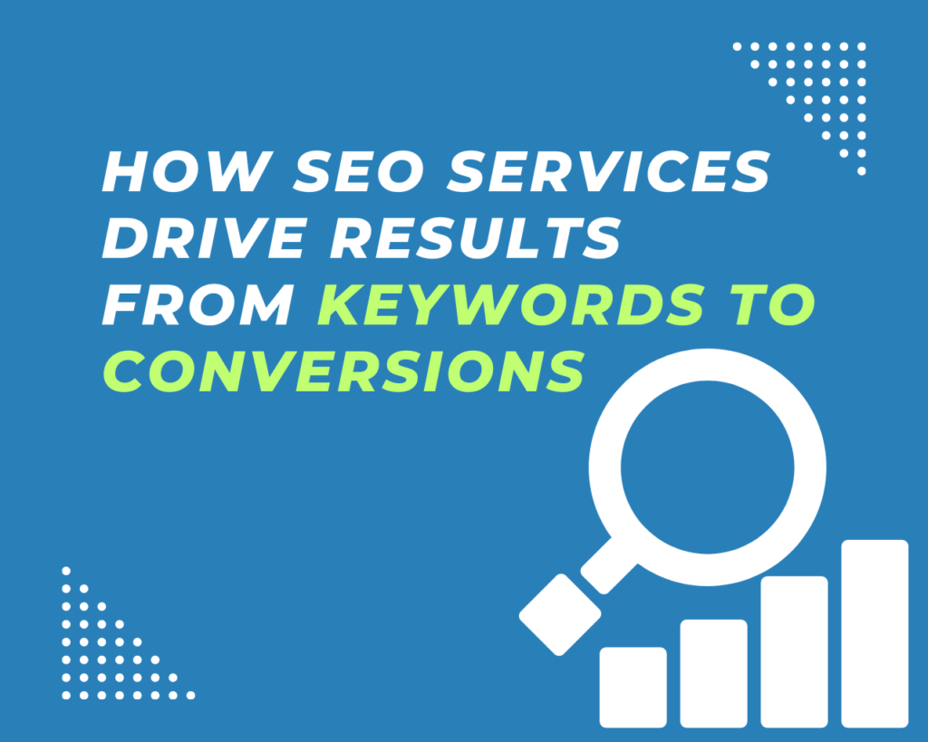 How SEO Services Drive Results From Keywords to Conversions