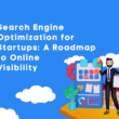 Search Engine Optimization for Startups: A Roadmap to Online Visibility
