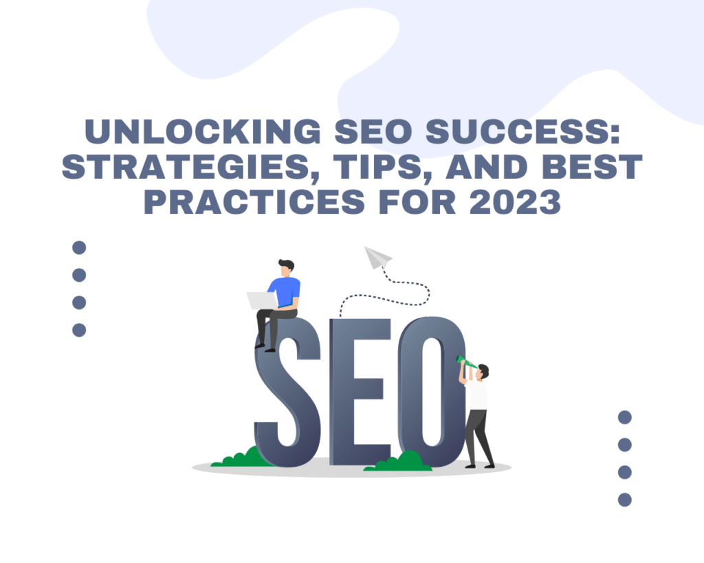 Unlocking SEO Success: Strategies, Tips, and Best Practices for 2023